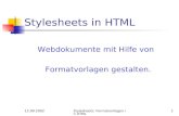 12.09.2002 Stylesheets: Formatvorlagen in HTML1 Stylesheets in HTML Webdokumente mit Hilfe von Formatvorlagen gestalten.