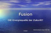Fusion DIE Energiequelle der Zukunft? Seminarvortrag 25. Januar 2006, Ruth Laengner Seminarvortrag 25. Januar 2006, Ruth Laengner
