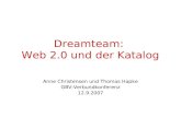 Dreamteam: Web 2.0 und der Katalog Anne Christensen und Thomas Hapke GBV-Verbundkonferenz 12.9.2007.