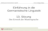 Einführung in die Germanistische Linguistik Prof. Dr. Wolfgang Wildgen Einführung in die Germanistische Linguistik 13. Sitzung Der Erwerb der Muttersprache.