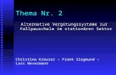 Thema Nr. 2 Alternative Vergütungssysteme zur Fallpauschale im stationären Sektor Christina Kreuzer – Frank Siegmund – Lars Nevermann.