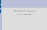VIRTUAL HUMANS 3D-Modelle Andreas Burkhard. Einleitung: Virtuelle Simulationen von Menschen werden immer populärer, es gibt heutzutage viele Systeme mit.