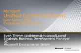 Microsoft Unified Communications Lync Server 2010 Exchange Server 2010 Sven Thimm (svthimm@microsoft.com)svthimm@microsoft.com Strategic Business Development.