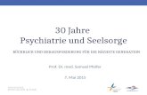 30 Jahre Psychiatrie und Seelsorge Prof. Dr. med. Samuel Pfeifer 7. Mai 2015 RÜCKBLICK UND HERAUSFORDERUNG FÜR DIE NÄCHSTE GENERATION.