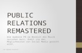 PUBLIC RELATIONS REMASTERED Wie moderne PR im Bereich der Musik aussehen muss, damit sie den Möglichkeiten von Social Media gerecht wird. von Amanda Szvetitz.