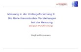 Messung in der Umfrageforschung II: Die Rolle theoretischer Vorstellungen bei der Messung (Beispiel: Werteforschung) Siegfried Schumann