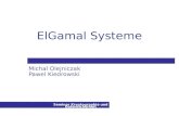 Seminar Kryptographie und Datensicherheit ElGamal Systeme Michal Olejniczak Pawel Kiedrowski.