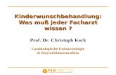 Kinderwunschbehandlung: Was muß jeder Facharzt wissen ? Prof. Dr. Christoph Keck Gynäkologische Endokrinologie & Reproduktionsmedizin.