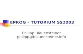 EPROG – TUTORIUM SS2003 Philipp Blauensteiner philipp@blauensteiner.info.