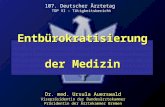 Entbürokratisierung der Medizin Dr. med. Ursula Auerswald Vizepräsidentin der Bundesärztekammer Präsidentin der Ärztekammer Bremen 107. Deutscher Ärztetag.