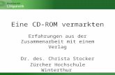 Eine CD-ROM vermarkten Erfahrungen aus der Zusammenarbeit mit einem Verlag Dr. des. Christa Stocker Zürcher Hochschule Winterthur.