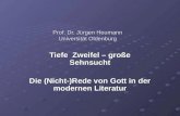 Prof. Dr. Jürgen Heumann Universität Oldenburg Prof. Dr. Jürgen Heumann Universität Oldenburg Tiefe Zweifel – große Sehnsucht Die (Nicht-)Rede von Gott.