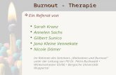 Burnout - Therapie  Ein Referat von  Sarah Kranz  Annelen Sachs  Gilbert Sunico  Jana Kleine Vennekate  Nicole Dömer Im Rahmen des Seminars „Motivation.