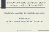 Notarin Evelyn Wittenbrock Saarlouis Betriebsübergabe erfolgreich planen Losheim am See, 24. Januar 2005 Rechtliche Aspekte der Betriebsübergabe Referentin: