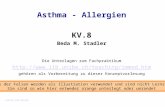 Zurück zum Anfang Asthma - Allergien KV.8 Beda M. Stadler Einige der Folien werden als Illustration verwendet und sind nicht Lernstoff. Sie sind so wie.