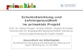 Schulentwicklung und Lehrergesundheit im primakids Projekt Prof. Dr. Detlef Krüger, Kirsten Müller, Angela Schröder Hochschule für Angewandte Wissenschaften.