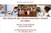Die Zukunft der ehrenamtlichen Arbeit im Alter Prof.Dr. Franz Kolland Universität Wien 6. FSW-ExpertInnen-Forum 20. Oktober 2011 Ich bin, weil wir sind.