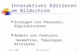 29.11.2004Kai-Uwe Gierse1 Interaktives Editieren am Bildschirm Erzeugen von Features, Digitalisieren Ändern von Features: Geometrie, Topologie, Attribute.