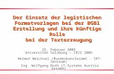 1 Der Einsatz der legistischen Formatvorlagen bei der BGBl Erstellung und ihre künftige Rolle bei der Texterzeugung 25. Februar 2005 Universität Salzburg.