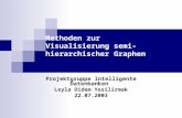 Methoden zur Visualisierung semi-hierarchischer Graphen Projektgruppe Intelligente Datenbanken Leyla Didem Yesilirmak 22.07.2003.