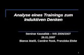 1 Analyse eines Trainings zum Induktiven Denken Seminar Kausalität – WS 2006/2007 26.01.2007 Bianca Mariß, Caroline Rook, Franziska Ehrke.