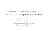 Primzahlzwillingsrekorde – nicht nur eine Jagd nach Monstern Karl-Heinz Indlekofer Stefan Wehmeier Arbeitsgruppe Zahlentheorie Universität Padeborn.