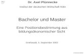 Bachelor und Master Eine Positionsbestimmung aus bildungsökonomischer Sicht Greifswald, 5. September 2003 Greifswald-050903 Dr. Axel Plünnecke Institut.