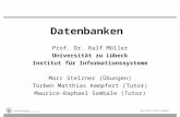 Datenbanken Prof. Dr. Ralf Möller Universität zu Lübeck Institut für Informationssysteme Marc Stelzner (Übungen) Torben Matthias Kempfert (Tutor) Maurice-Raphael.