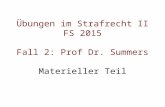 Übungen im Strafrecht II FS 2015 Fall 2: Prof Dr. Summers Materieller Teil.