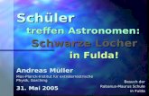 Schüler Andreas Müller Max-Planck-Institut für extraterrestrische Physik, Garching 31. Mai 2005 Besuch der Rabanus-Maurus Schule in Fulda treffen Astronomen:
