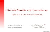 © aeschbacher Höchste Rendite mit Innovationen Tipps und Tricks für die Umsetzung Roger Aeschbacher .