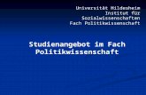 Studienangebot im Fach Politikwissenschaft Universität Hildesheim Institut für Sozialwissenschaften Fach Politikwissenschaft.