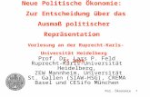 1 Neue Politische Ökonomie: Zur Entscheidung über das Ausmaß politischer Repräsentation Vorlesung an der Ruprecht-Karls-Universität Heidelberg SS 2008.