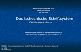 Das tschechische Schriftsystem Češki sistem pisma 515.012 Proseminar zur Synchronie des B/K/S (Schriftsysteme in den slawischen Sprachen) SS 2009 Branko.