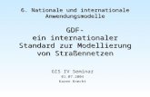 6. Nationale und internationale Anwendungsmodelle GDF- ein internationaler Standard zur Modellierung von Straßennetzen GIS IV Seminar 01.07.2004 Karen.