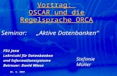 25. 6. 2007 Vortrag: OSCAR und die Regelsprache ORCA Seminar: „Aktive Datenbanken“ FSU Jena Lehrstuhl für Datenbanken und Informationssysteme Betreuer: