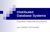 Distributed Database Systems Parallele Datenbanksysteme von Stefan Schneider.