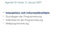 Agenda für heute, 5. Januar 2007 Interaktion mit InformatikmittelnInteraktion mit Informatikmitteln Grundlagen der Programmierung Hilfsmittel für die Programmierung.