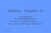 1 Seminar: Projekt X2 Ausgewählte Forschungsmethoden in der Sozialforschung – ein unvollständiger Überblick © Jauch/Bleher.
