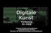 Digitale Kunst Vorlesung SS 2009 Friedrich-Schiller-Universität Jena Kunsthistorisches Seminar Dozentur für Medientechnologie und Medienkunst.