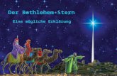 Der Bethlehem-Stern Eine mögliche Erklärung. Szene setzen 1 Mose 1:14 4 Mose 24:17 Hiob 9:7-9 Ps. 8:3 Ps. 19:1-4 Ps. 147:4 Jes. 40:26 Jer. 31:35 Matt.