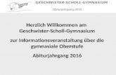 Abiturjahrgang 2016 GESCHWISTER-SCHOLL-GYMNASIUM Herzlich Willkommen am Geschwister-Scholl-Gymnasium zur Informationsveranstaltung über die gymnasiale.