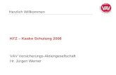 Herzlich Willkommen VAV Versicherungs-Aktiengesellschaft KFZ – Kasko Schulung 2008 Hr. Jürgen Werner.