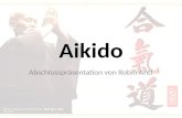 Aikido Abschlusspräsentation von Robin Antl. Was ist Aikido? Defensive japanische Kampfkunst Anfang des 20. Jahrhunderts von Morihei Ueshiba entwickelt.