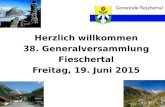Herzlich willkommen 38. Generalversammlung Fieschertal Freitag, 19. Juni 2015.