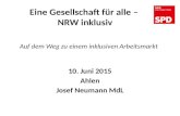 Auf dem Weg zu einem inklusiven Arbeitsmarkt 10. Juni 2015 Ahlen Josef Neumann MdL Eine Gesellschaft für alle – NRW inklusiv.