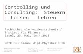 Fachhochschule Nordwestschweiz / Institut für Finance Basel, 23. Mai, 18.4.2013 Mark Füllemann, dipl.Physiker ETHZ Controlling und Consulting: Steuern.