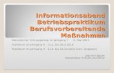 Informationsabend Betriebspraktikum Berufsvorbereitende Maßnahmen Betrieblicher Schnuppertag im Jahrgang 7 6. Mai 2015 Praktikum im Jahrgang 8 15.2. bis.