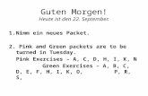 Guten Morgen! Heute ist den 22. September. 1.Nimm ein neues Packet. 2. Pink and Green packets are to be turned in Tuesday. Pink Exercises – A, C, D, H,