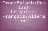 Das Quizz: Französisch/Deutsch Le quizz: Français/Allemand Commencer le quizz / Das quizz beginnen Commencer le quizz / Das quizz beginnen.